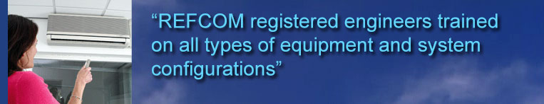 REFCOM registered engineers trained on all types of equipment and system configurations